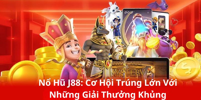 Nổ Hũ J88 Cơ Hội Trúng Lớn Với Những Giải Thưởng Khủng