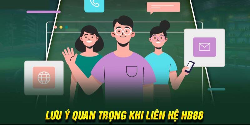 Một số điểm cần lưu ý khi liên hệ nhà cái HB88